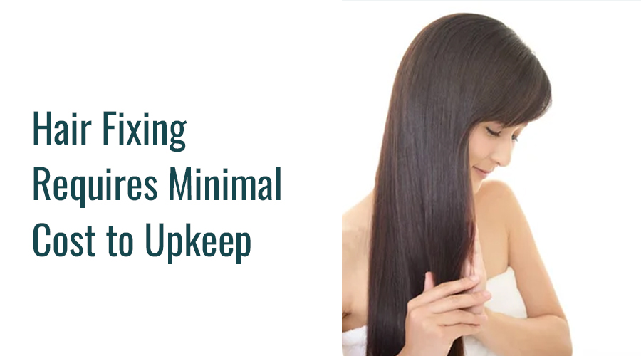 Hair Fixing Requires Minimal Cost to Upkeep